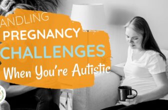 Handling Pregnancy Challenges When You’re Autistic